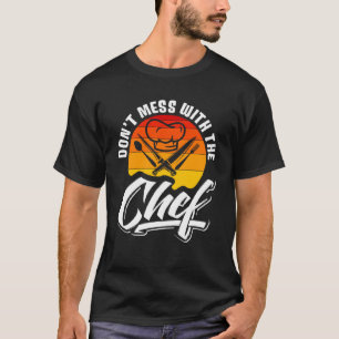 Don t Mess With The Chef Retro Food  Cooking  1 T-Shirt