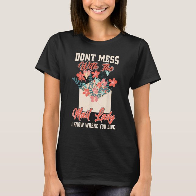 Don t Mess With The Mail Lady I Know Where You Liv T-Shirt (Front)
