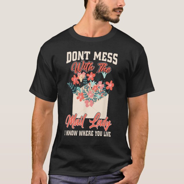 Don t Mess With The Mail Lady I Know Where You Liv T-Shirt (Front)