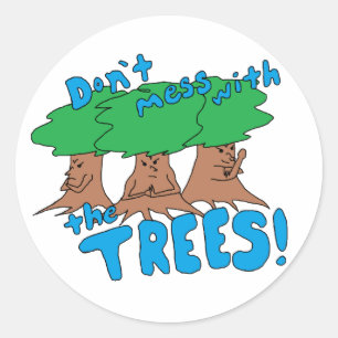 Don’t Mess With the TREES! Classic Round Sticker