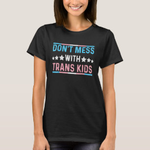 Don t Mess With Trans Kids Protect Trans Kid Trans T-Shirt