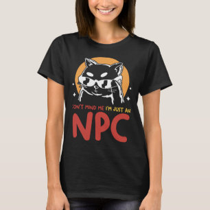 Don t Mind Me I m Just An NPC Cat Playing Video G T-Shirt