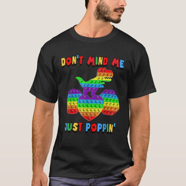 Don t Mind Me Just Poppin Funny T Rex Fidget Senso T-Shirt (Front)