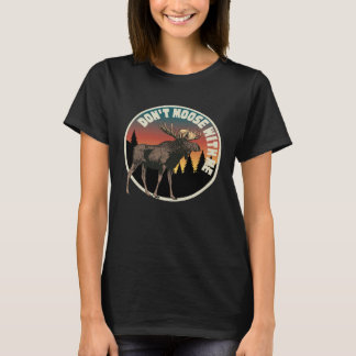 DON T MOOSE WITH ME Outdoor And Camping T-Shirt
