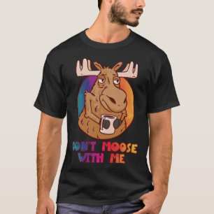 DON T MOOSE WITH ME Outdoor And Camping T-Shirt