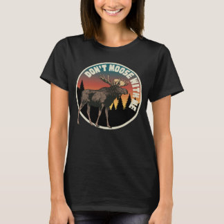 DON T MOOSE WITH ME   Outdoor And Camping T-Shirt