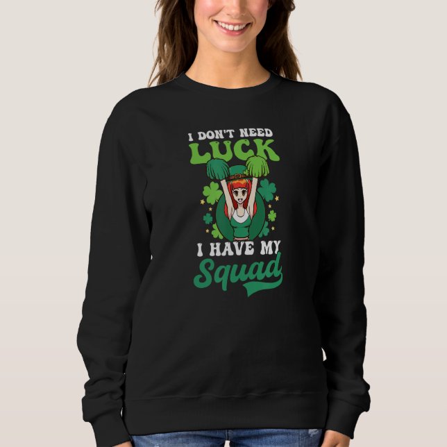 Don T Need Luck Have Squad St  Patricks Cheerleadi Sweatshirt (Front)
