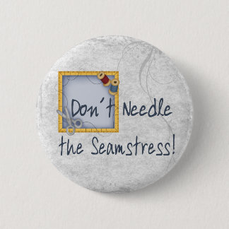 Don´t Needle the Seamstress 6 Cm Round Badge