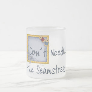 Don´t Needle the Seamstress Frosted Glass Coffee Mug