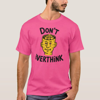 Don’t Overthink It – Minimal Motivational T-Shirt