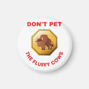 Don’t pet the fluffy cows  magnet