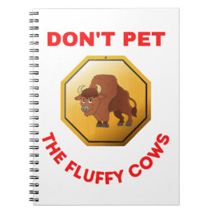 Don’t pet the fluffy cows  notebook