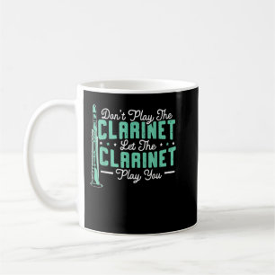 Don_t Play The Clarinet Let The Clarinet Play You1 Coffee Mug