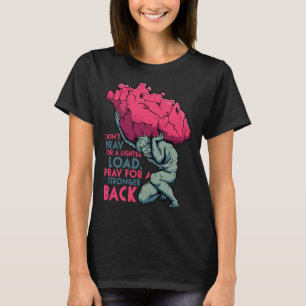Don t Pray for Lighter Load Pray for Stronger Back T-Shirt