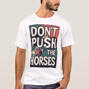 Don’t Push Horses Funny Meme Quote for Sarcastic T-Shirt