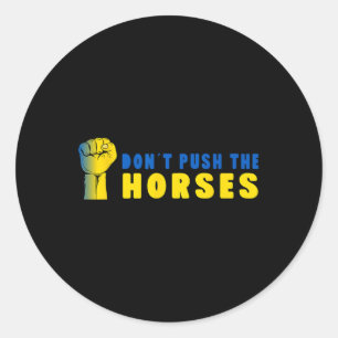 Don´t Push The Horses - Funny Meme Quote For Sarca Classic Round Sticker