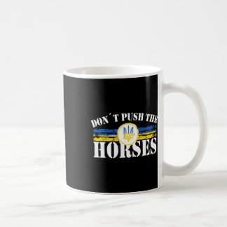 Don´t Push The Horses - Funny Meme Quote For Sarca Coffee Mug