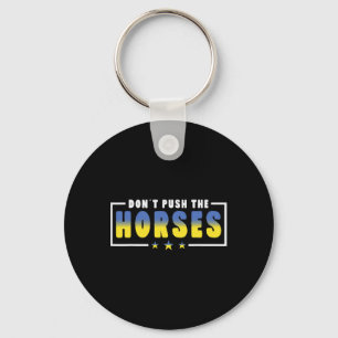 Don´t Push The Horses - Funny Meme Quote For Sarca Key Ring
