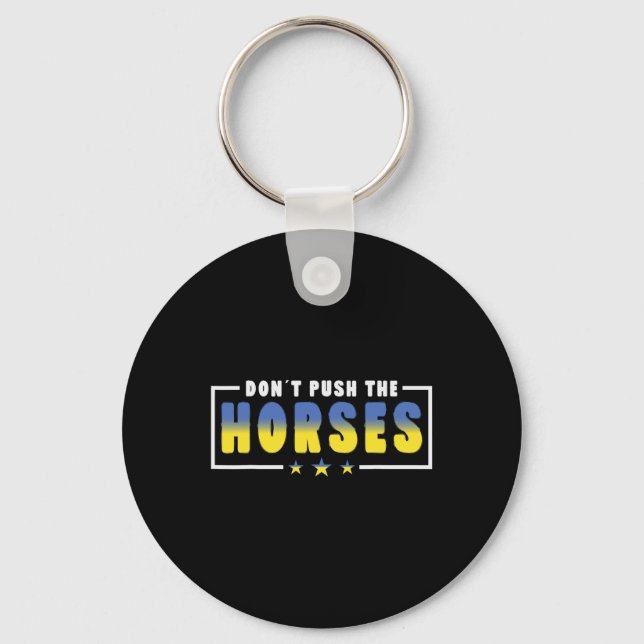 Don´t Push The Horses - Funny Meme Quote For Sarca Key Ring (Front)