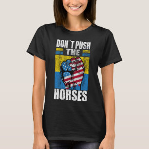 Don´t Push The Horses - Funny Meme Quote For Sarca T-Shirt