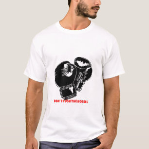 Don’t Push the Horses – Power & Strength Design T-Shirt