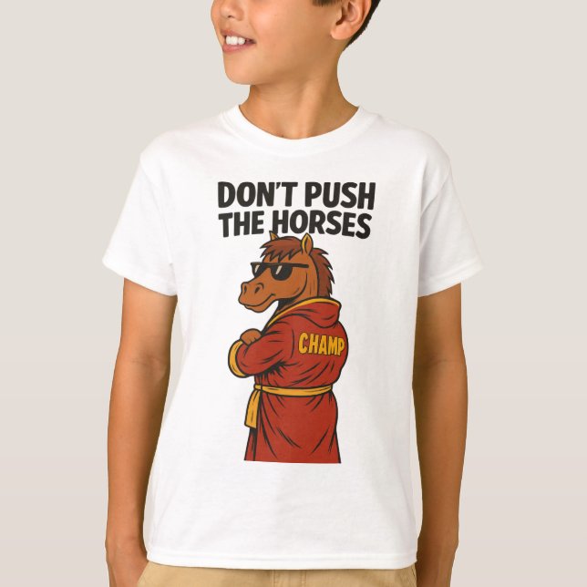 Don T Push The Horses T-Shirt (Front)
