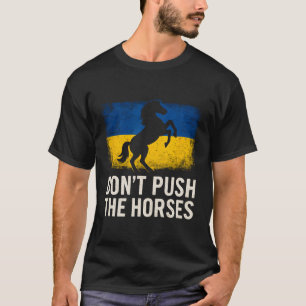 Don’t Push The Horses - Ukraine Flag Defiant Bold T-Shirt