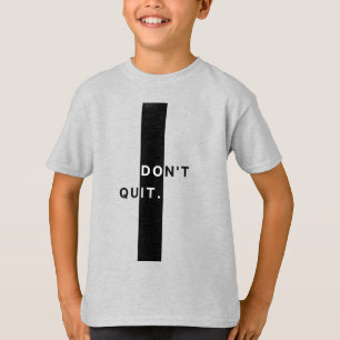 Don’t Quit Boys T-Shirt