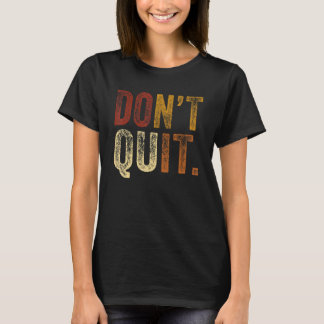 Don´t Quit Do I Motivation Fitness Outfit Gym 2 T-Shirt