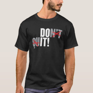 Don t Quit T-Shirt