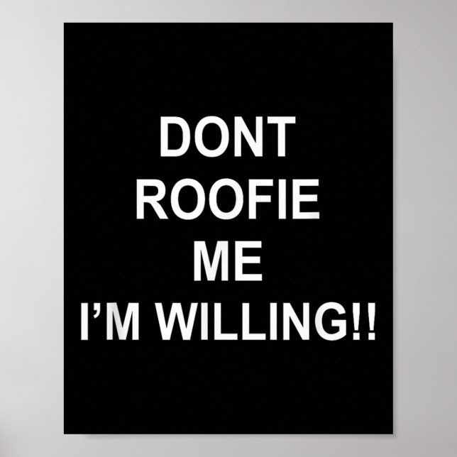 Don’t Roofie Me I'm Willing  Poster (Front)