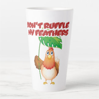 Don’t Ruffle My Feathers Latte Mug