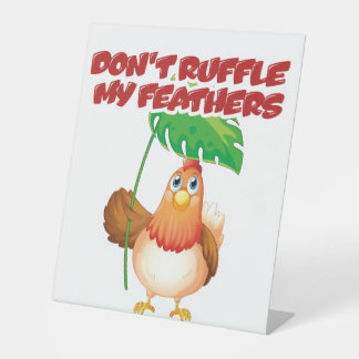 Don’t Ruffle My Feathers Pedestal Sign