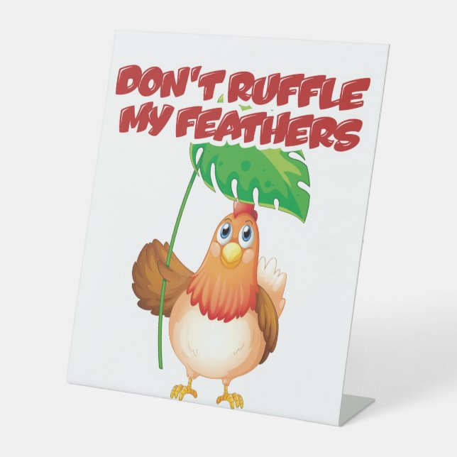 Don’t Ruffle My Feathers Pedestal Sign (Front)