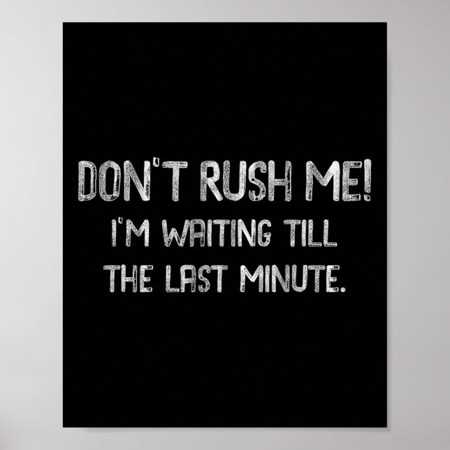 Don’t Rush Me! I’m Waiting Till The Last Minute -  Poster (Front)