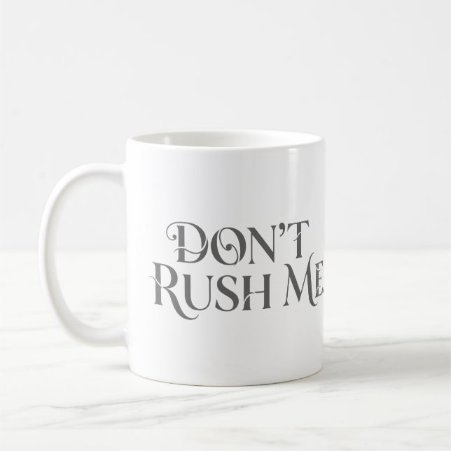 Don’t Rush Me Mug (Left)