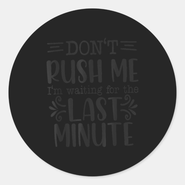 Don’t Rush Me, Sarcastic Quotes Funny  Classic Round Sticker (Front)