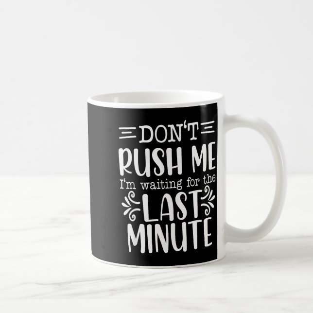 Don’t Rush Me, Sarcastic Quotes Funny  Coffee Mug (Right)