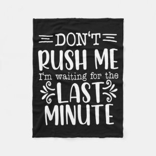 Don’t Rush Me, Sarcastic Quotes Funny Fleece Blanket