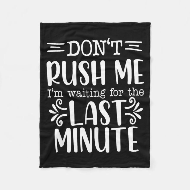 Don’t Rush Me, Sarcastic Quotes Funny  Fleece Blanket (Front)