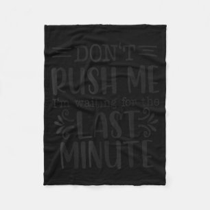 Don’t Rush Me, Sarcastic Quotes Funny  Fleece Blanket