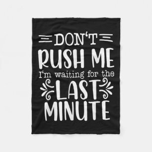 Don’t Rush Me, Sarcastic Quotes Funny Fleece Blanket
