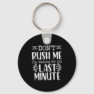 Don’t Rush Me, Sarcastic Quotes Funny Key Ring