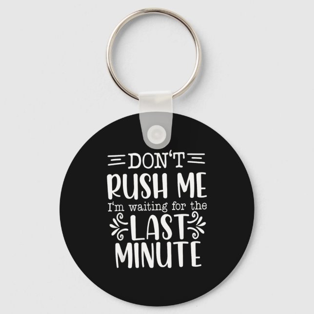 Don’t Rush Me, Sarcastic Quotes Funny  Key Ring (Front)