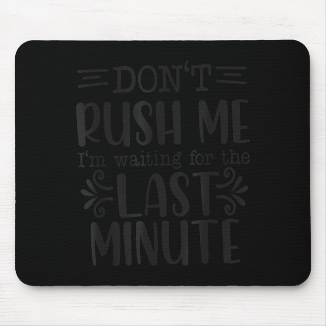 Don’t Rush Me, Sarcastic Quotes Funny  Mouse Mat (Front)