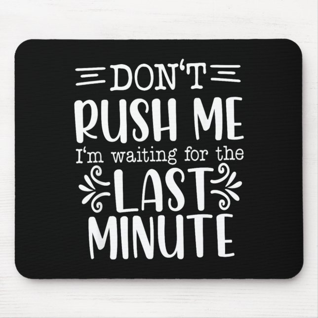 Don’t Rush Me, Sarcastic Quotes Funny  Mouse Mat (Front)