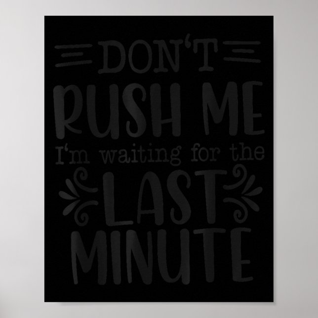 Don’t Rush Me, Sarcastic Quotes Funny  Poster (Front)