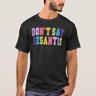 Don t Say Desantis Anti Liberal Florida Say Gay LG T-Shirt