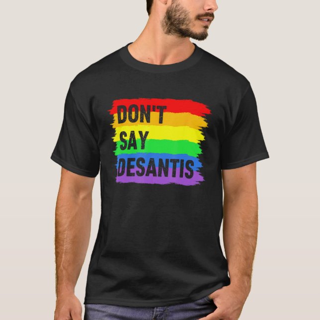 Don t Say DeSantis Florida Say Gay LGBTQ Pride Ant T-Shirt (Front)