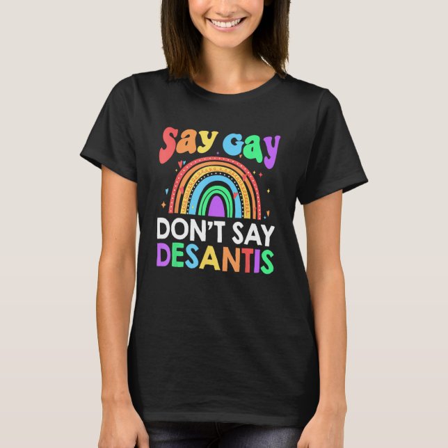 Don t Say Desantis Florida Say Gay LGBTQ Pride Ant T-Shirt (Front)